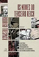 Os nomes do Terceiro Reich: A história dos principais personagens do nazismo e da Alemanha na Segunda Guerra Mundial