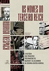 Os nomes do Terceiro Reich: A história dos principais personagens do nazismo e da Alemanha na Segunda Guerra Mundial