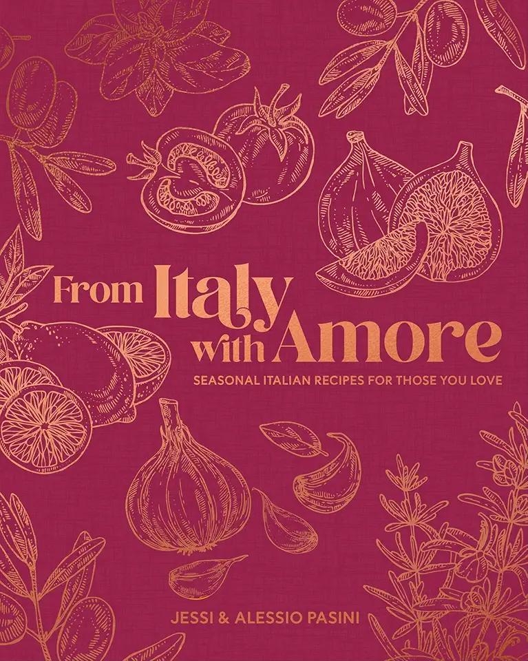 From Italy with Amore: Seasonal Italian Recipes for Those You Love