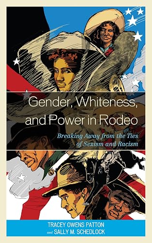 Gender, Whiteness, and Power in Rodeo: Breaking Away from the Ties of Sexism and Racism