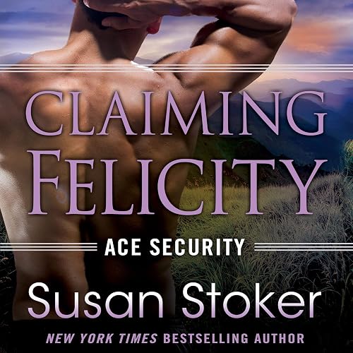 Claiming Felicity: Ace Security, Book 4