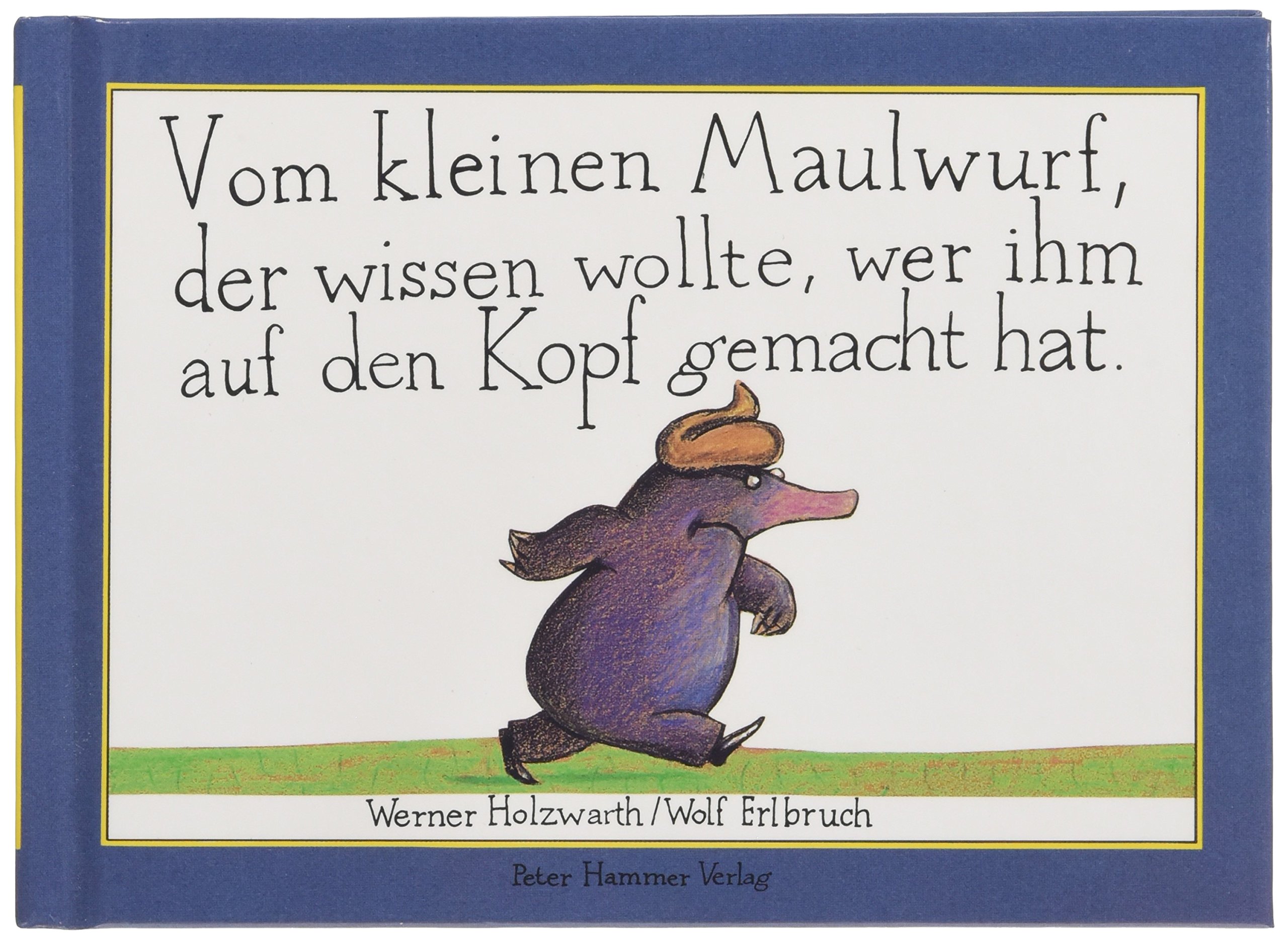 Vom kleinen Maulwurf, der wissen wollte, wer ihm auf den Kopf gemacht hat