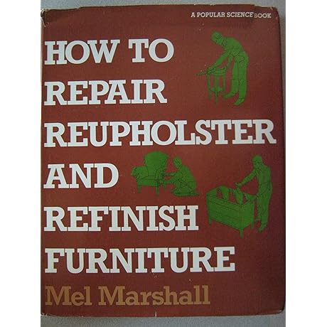 How to Repair, Redecorate and Refinish Furniture