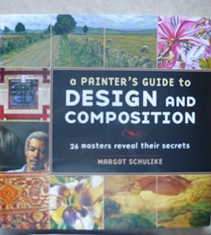 A Painters Guide to Design and Composition 27 Masters Reveal Their Secrets