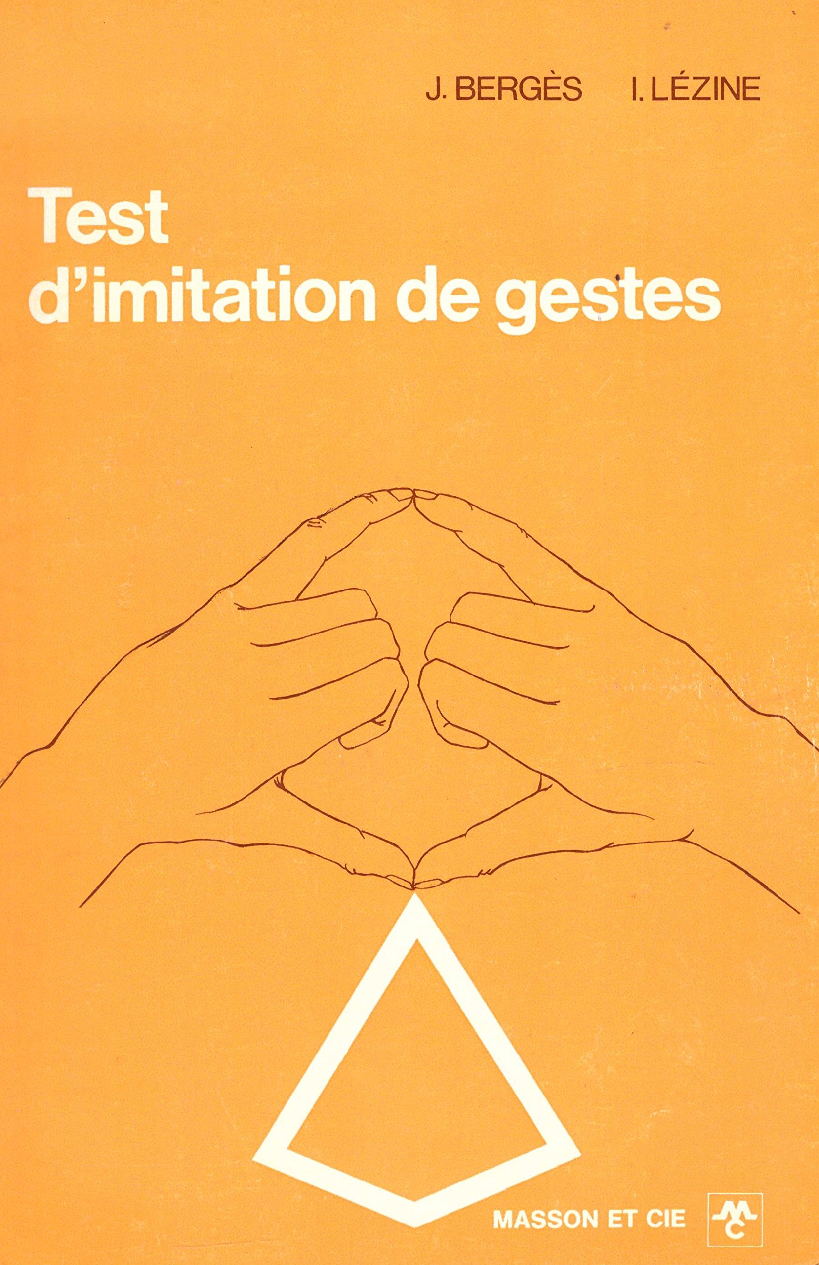 Test d'imitation de gestes : Techniques d'exploration du schéma corporel et des praxies chez l'enfant de 3 à 6 ans, par J. Bergès,... et I. Lézine