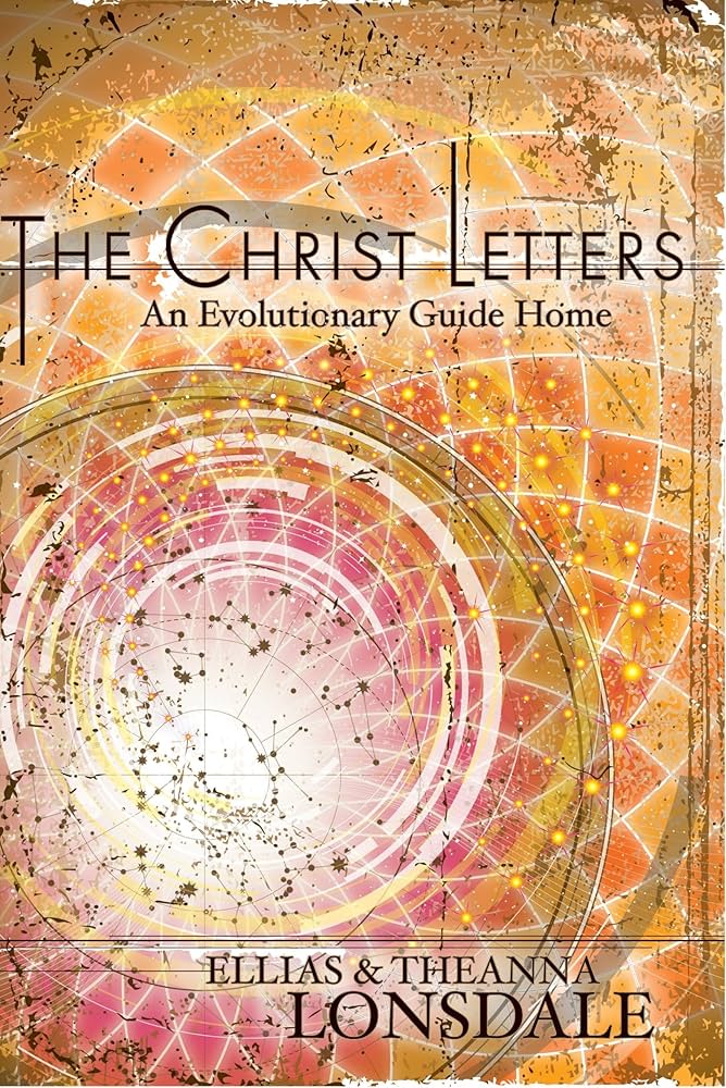 The Christ Letters: An Evolutionary Guide Home: Lonsdale, Ellias