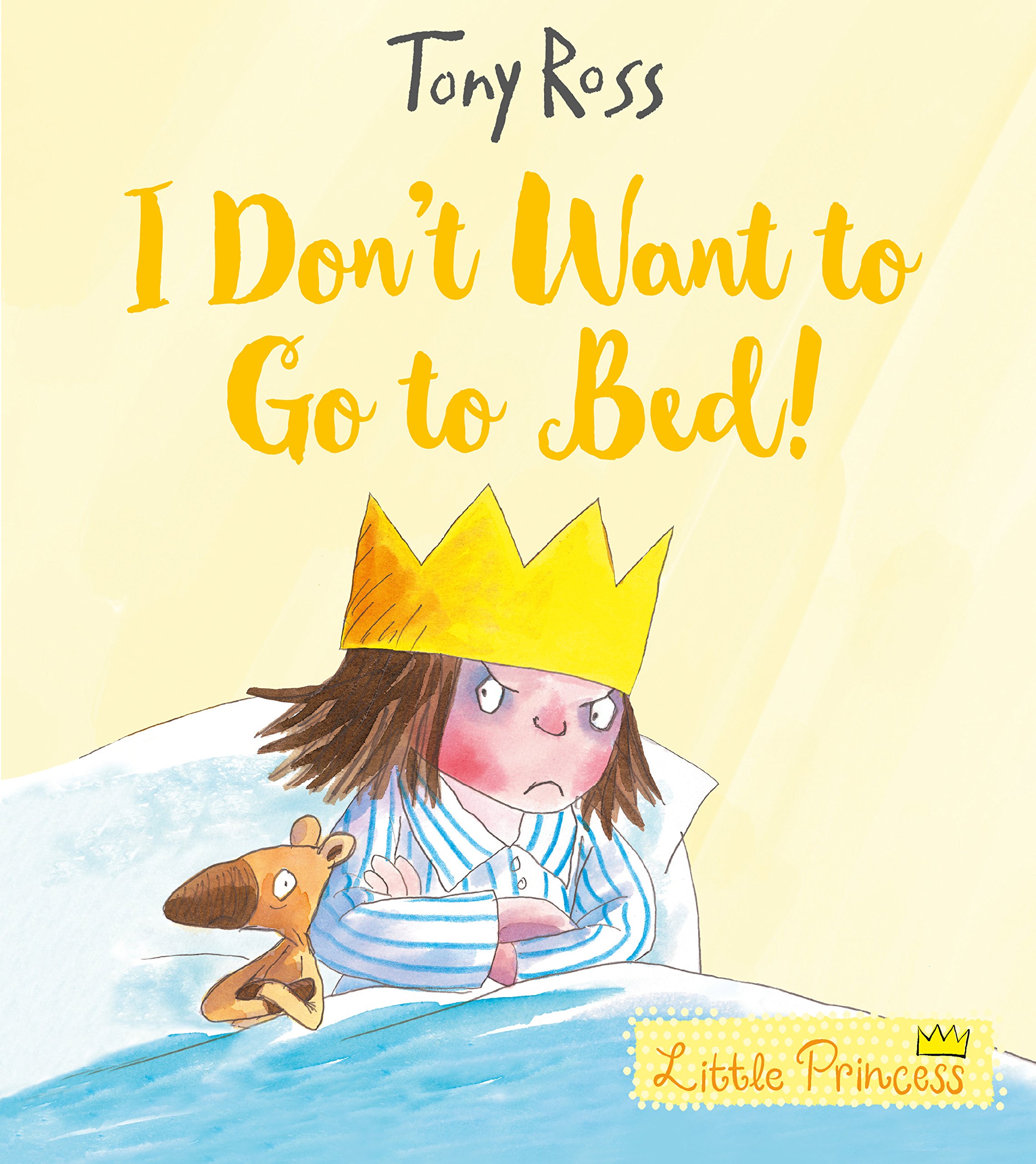 I Don't Want to Go to Bed! (Little Princess)