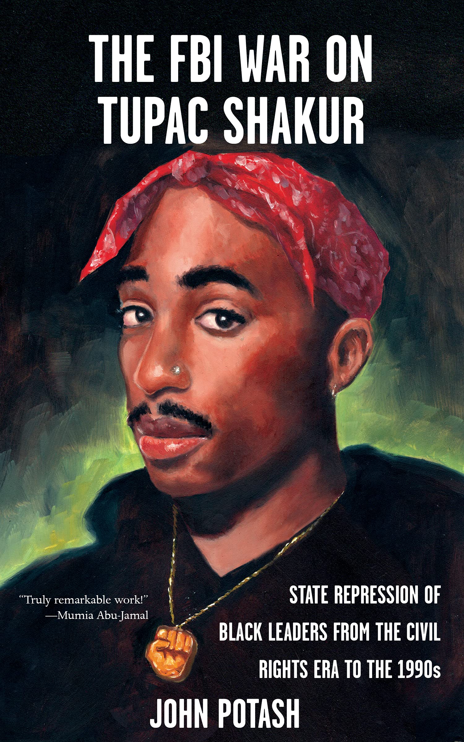 FBI War on Tupac Shakur, The: The State Repression of Black Leaders from the Civil Rights Era to the 1990s