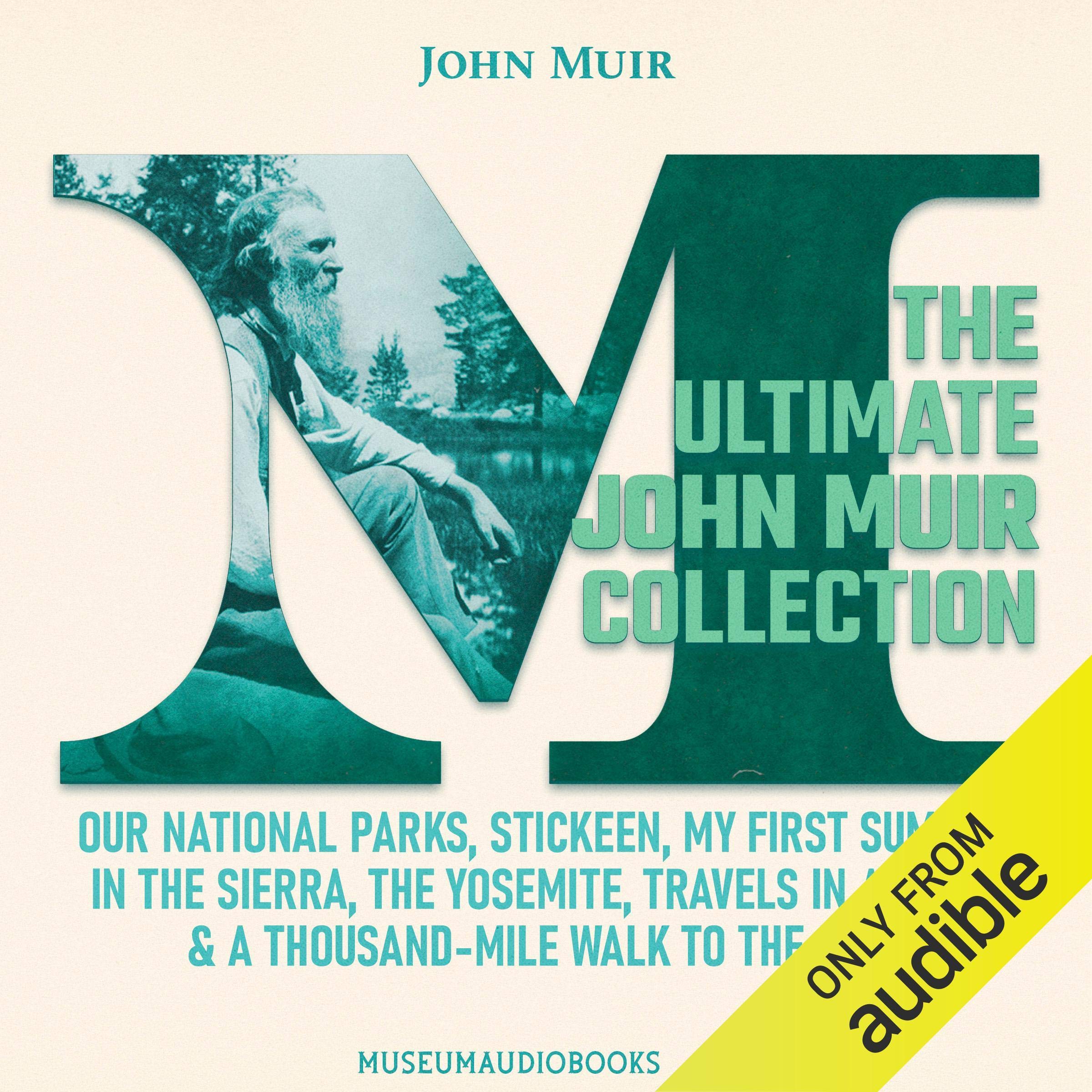 The Ultimate John Muir Collection: Our National Parks, Stickeen, My First Summer in the Sierra, The Yosemite, Travels in Alaska, & A Thousand-Mile Walk to the Gulf