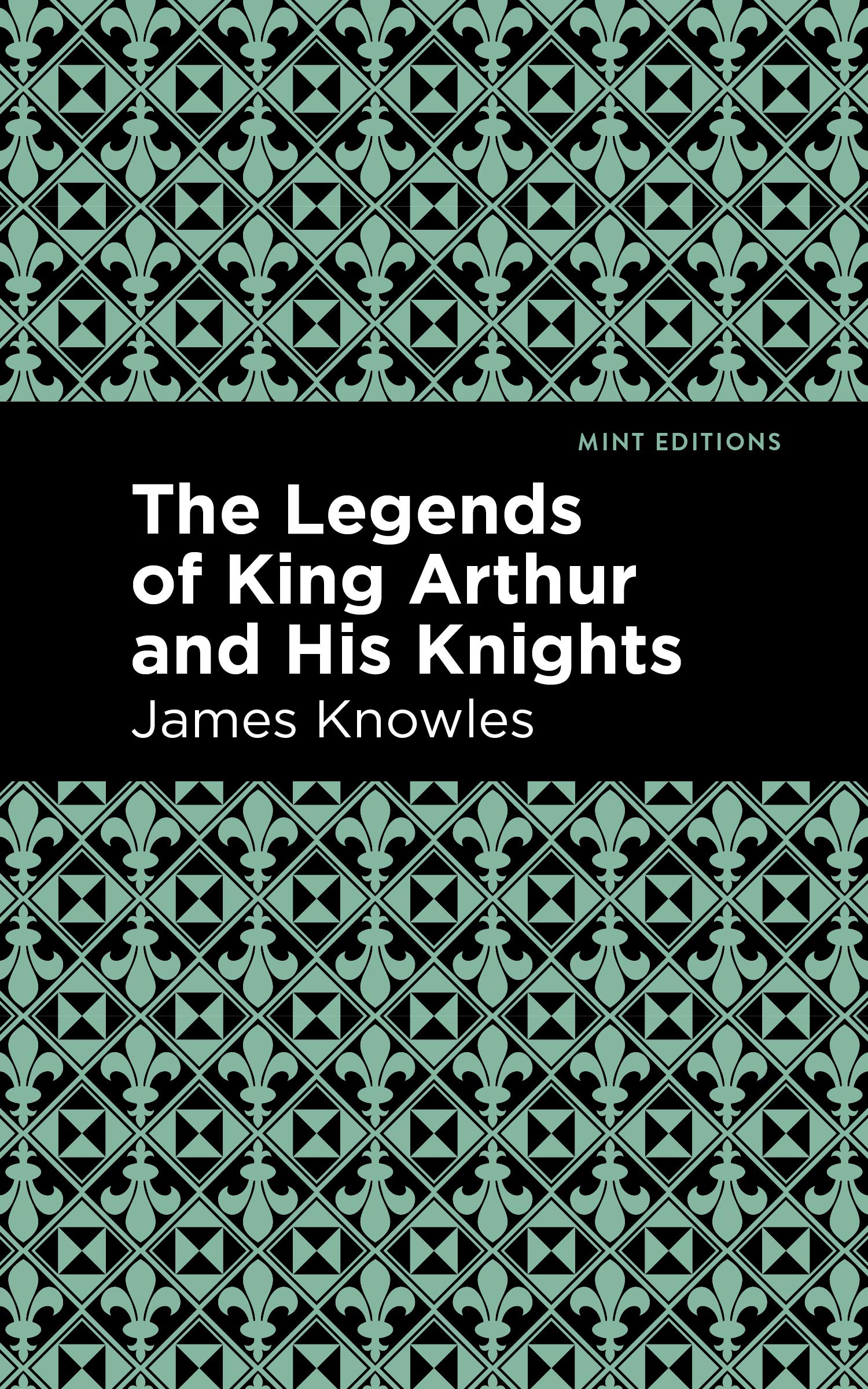 The Legends of King Arthur and His Knights (Mint Editions (Folklore and Legend))
