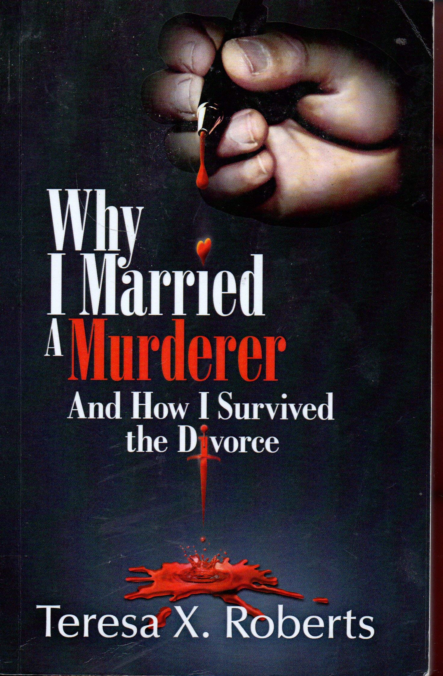 Why I Married A Murderer: And How I Survived the Divorce