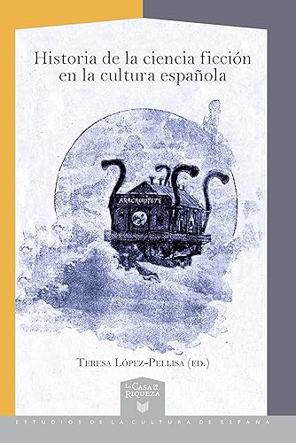 Historia de la ciencia ficción en la cultura española (La Casa de la Riqueza. Estudios de la Cultura de España, 44)