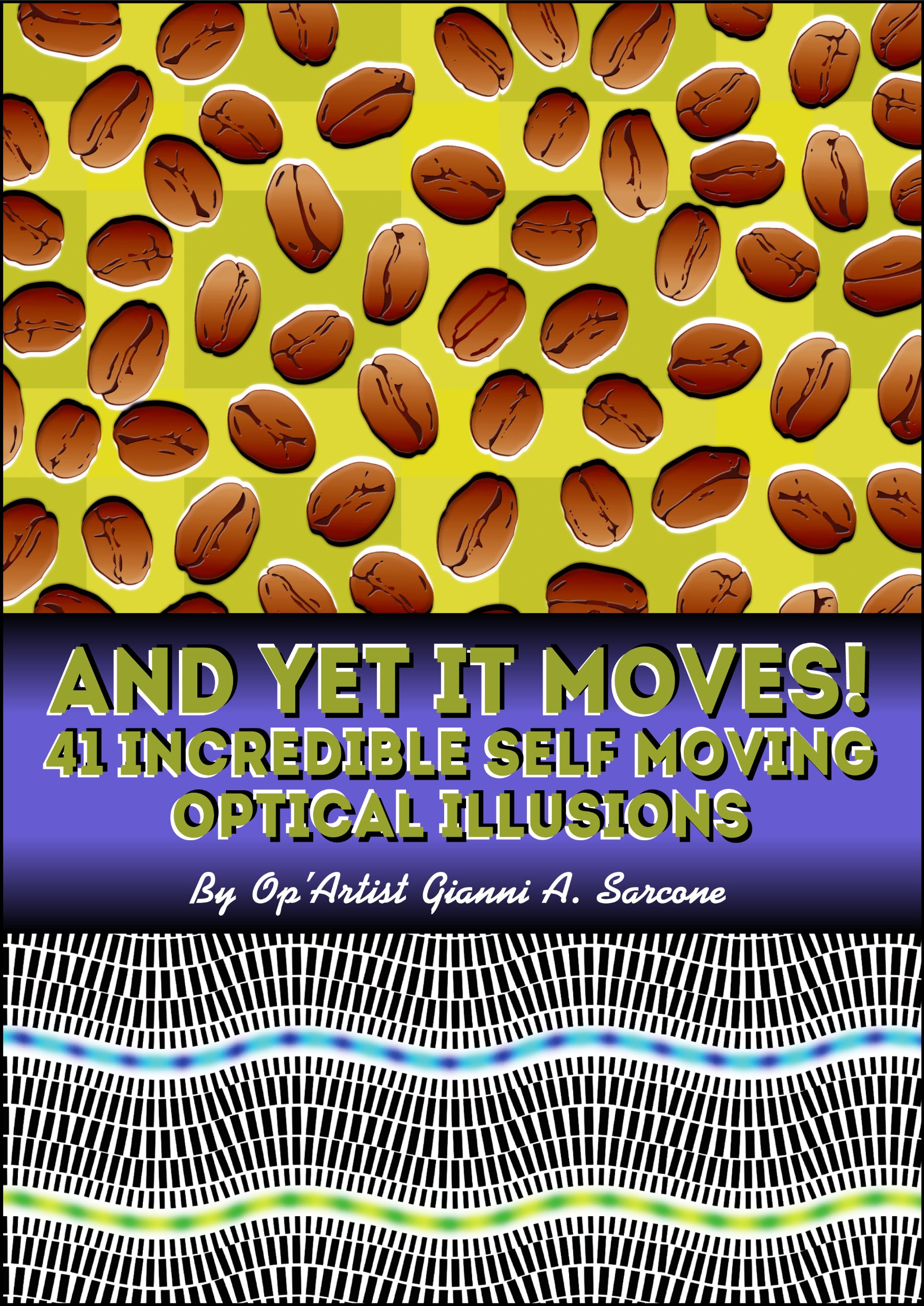 And Yet It Moves!: 41 Incredible Self-Moving Optical Illusions