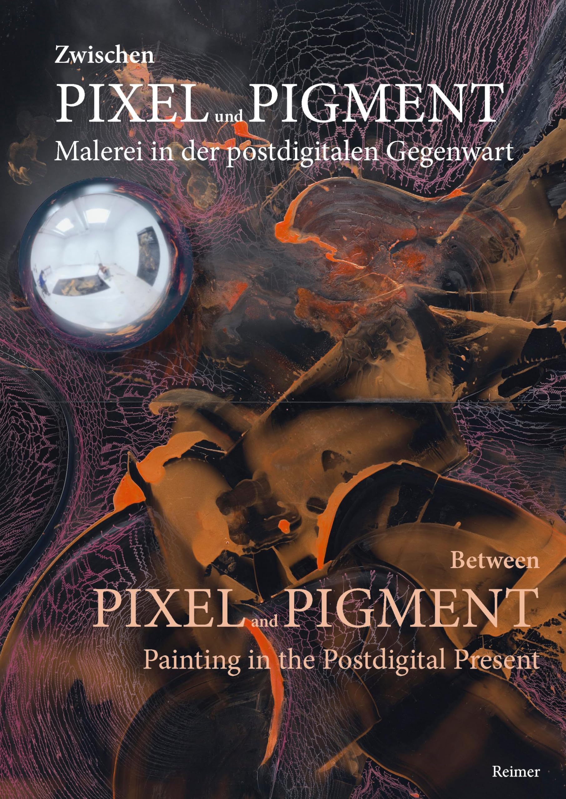 Zwischen Pixel und Pigment: Malerei in der postdigitalen Gegenwart: Between Pixel and Pigment: Painting in the Postdigital Present