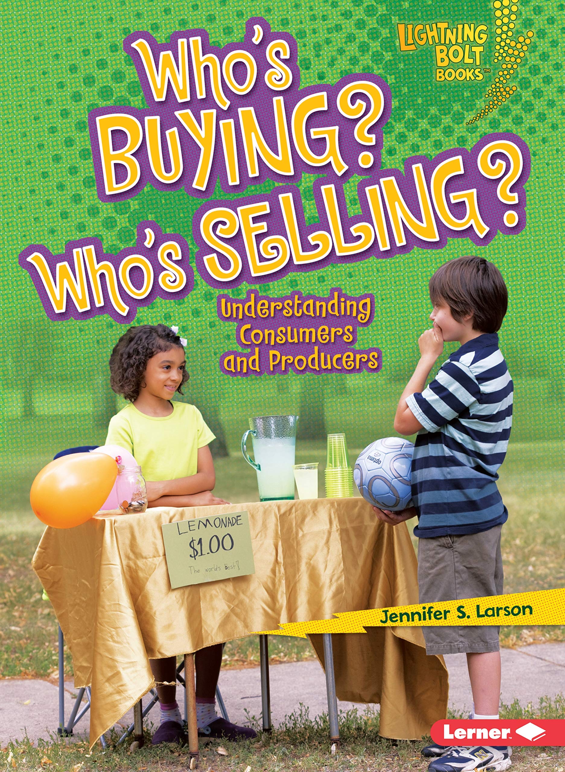 Who's Buying? Who's Selling?: Understanding Consumers and Producers (Lightning Bolt Books (r) -- Exploring Economics)
