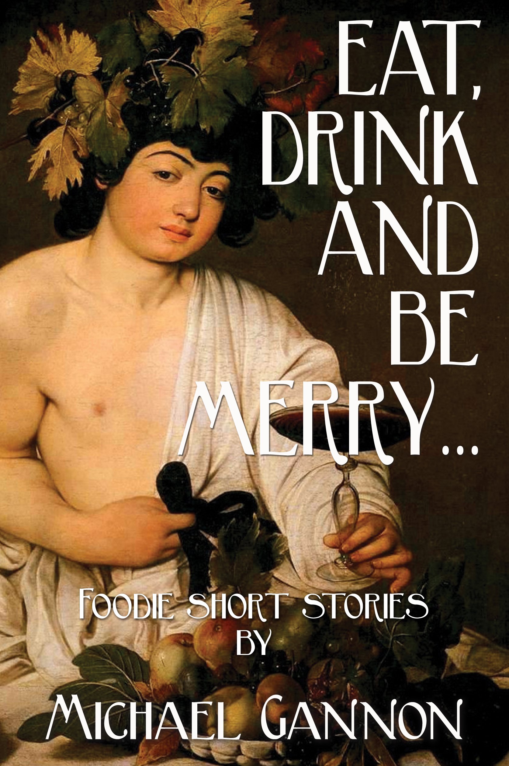 EAT, DRINK AND BE MERRY…: Foodie Short Stories