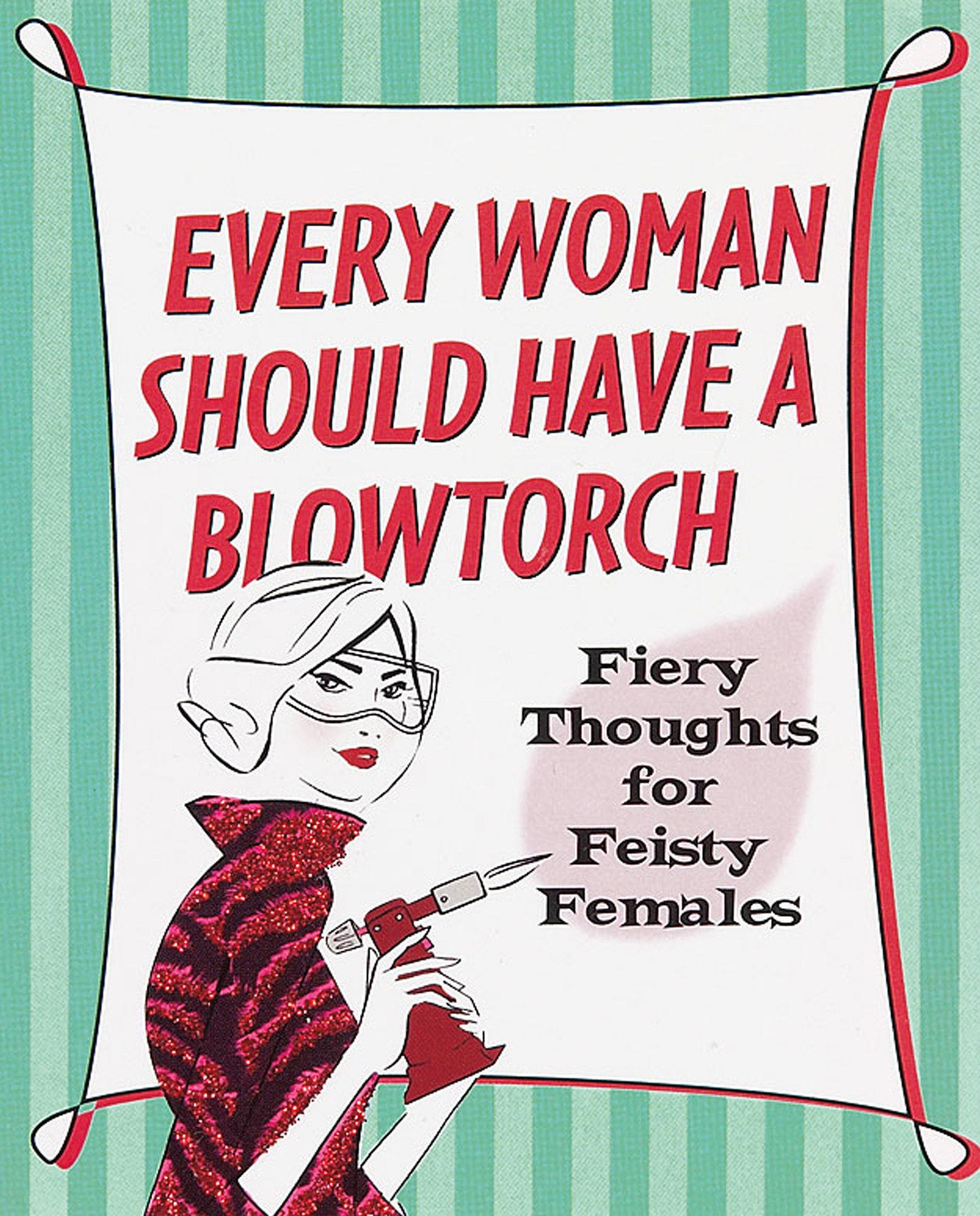 Every Woman Should Have a Blowtorch