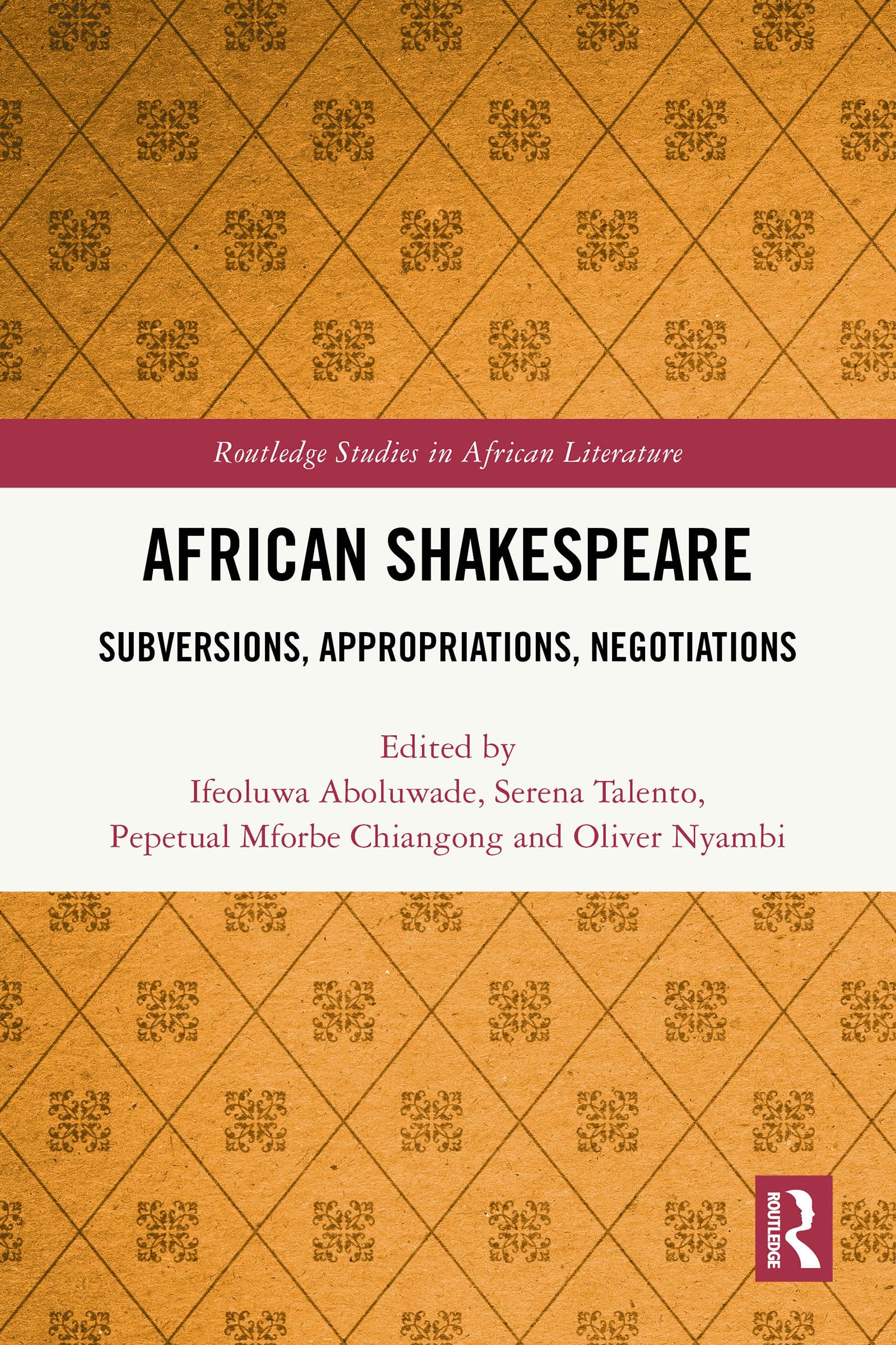 African Shakespeare: Subversions, Appropriations, Negotiations (Routledge Studies in African Literature)