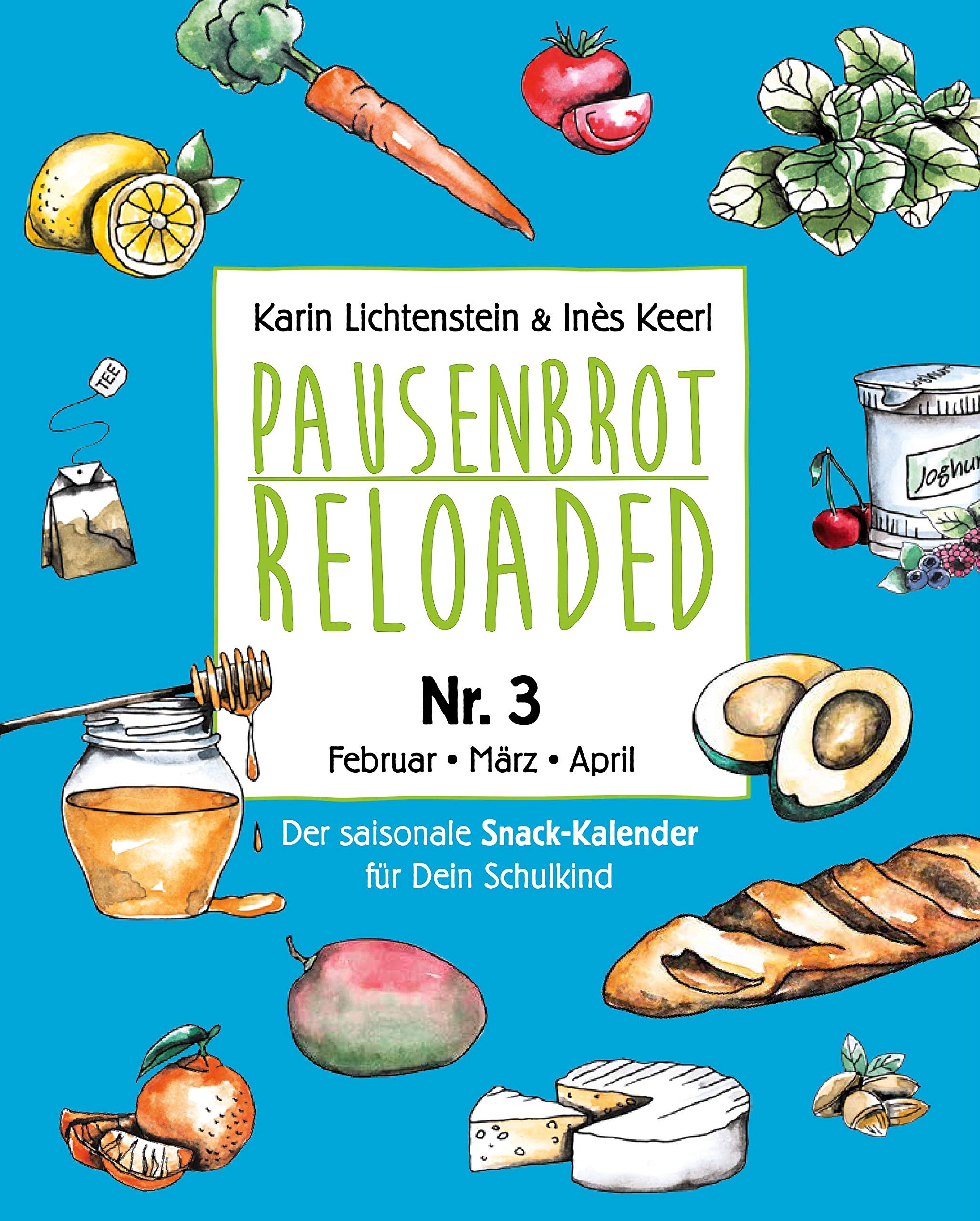 Pausenbrot Reloaded 3: Gesunde, saisonale und schnelle Rezeptideen für jeden Schultag die jedem Kind schmecken  - Februar-März-April – inkl. Frühlings-Mama-Special! (German Edition)