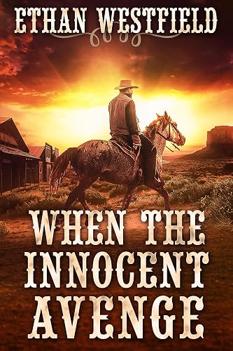 When the Innocent Avenge: A Historical Western Adventure Novel (Legends of the Lawless Frontier)