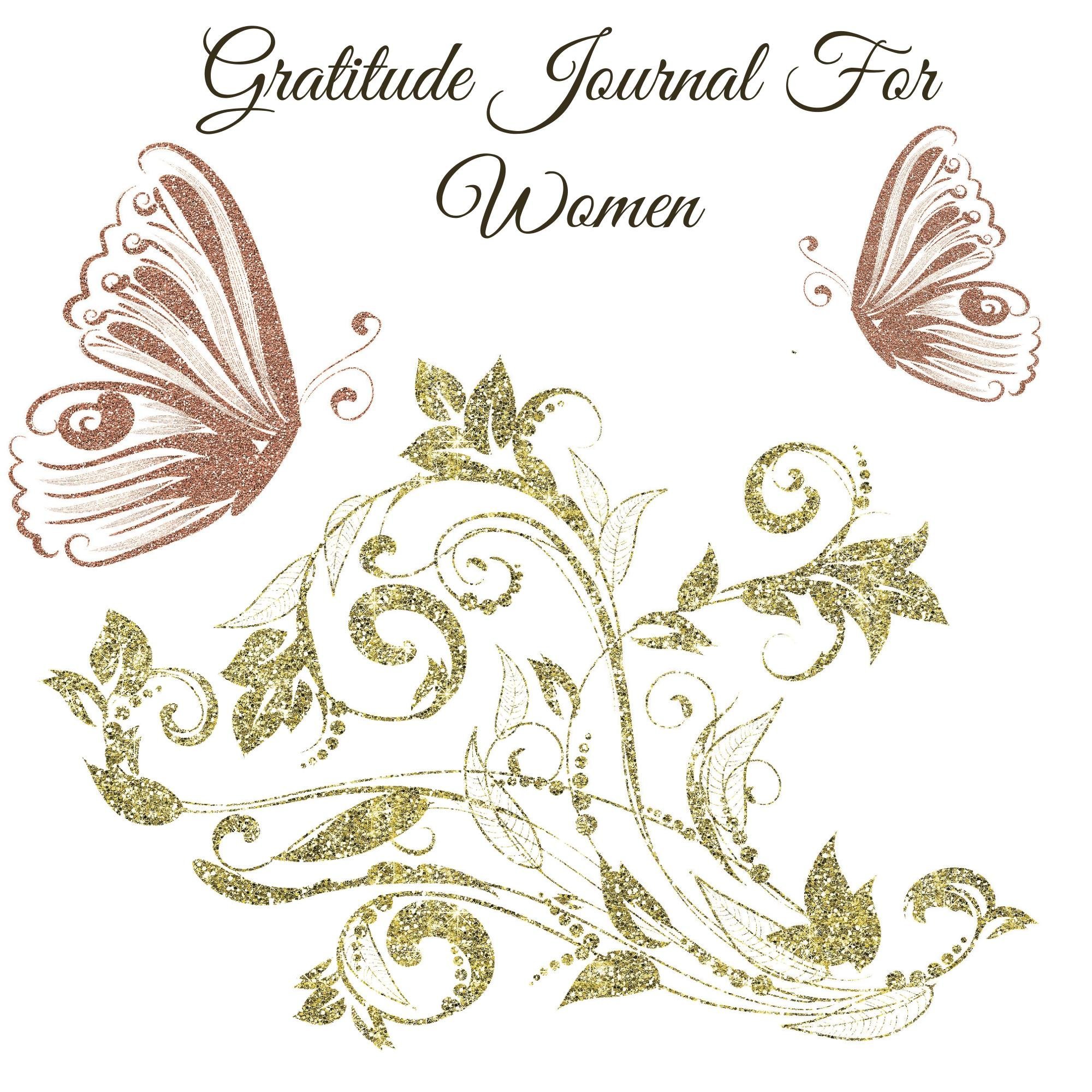 Gratitude Journal For Women: Creating Happiness, Love and a Life Worth Living