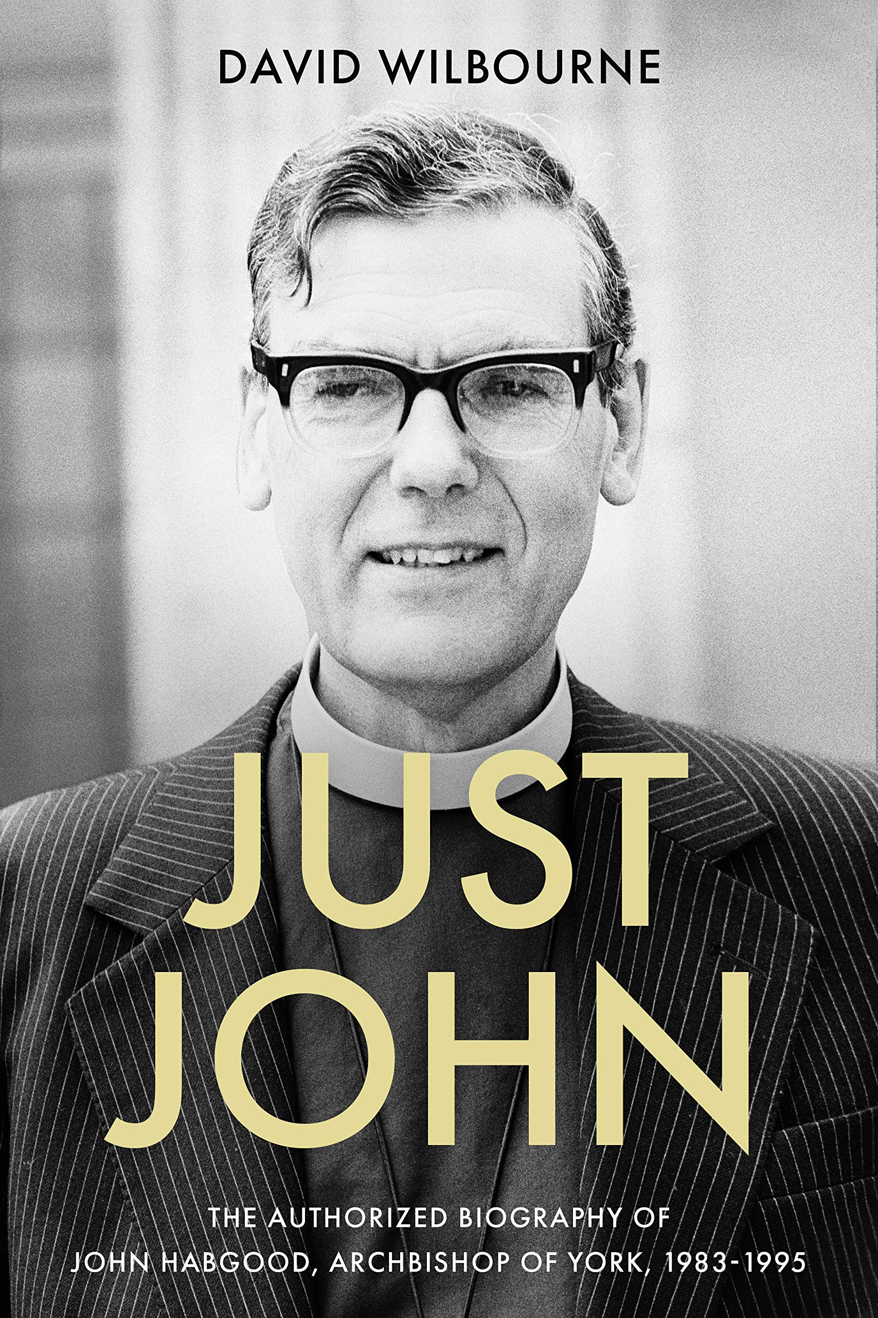 Just John – The Authorized Biography of John Habgood, Archbishop of York, 1983–…