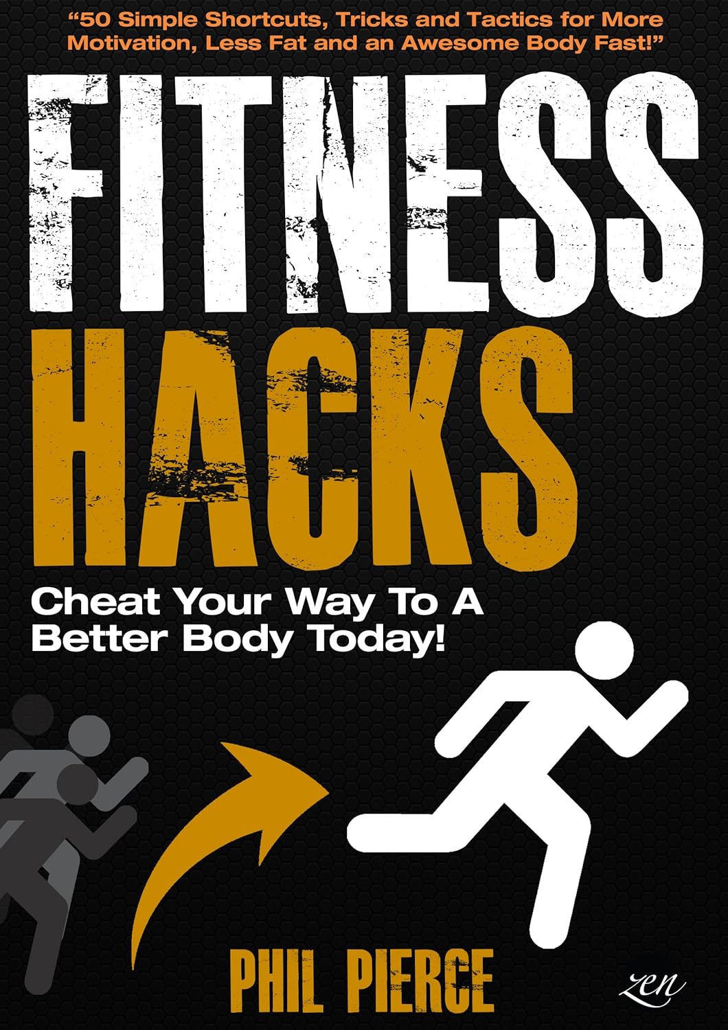 Fitness Hacks: 50 Shortcuts to Effortlessly Cheat Your Way to a Better Body Today! (Fitness made Simple by Phil Pierce Book 4)