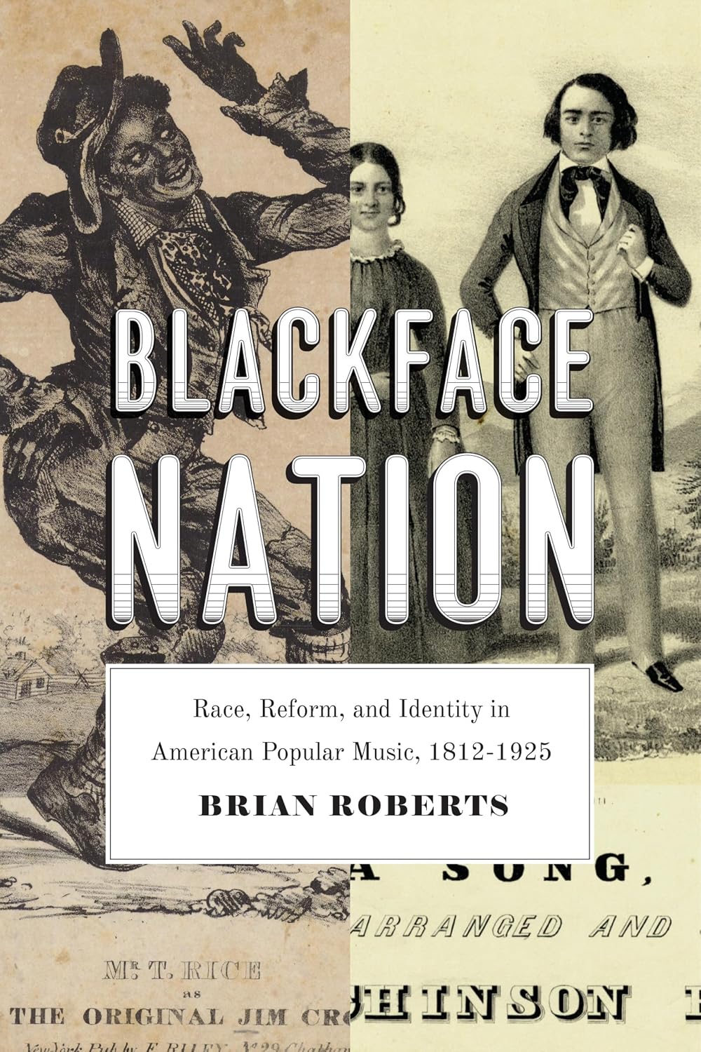 Blackface Nation: Race, Reform, and Identity in American Popular Music, 1812–1925