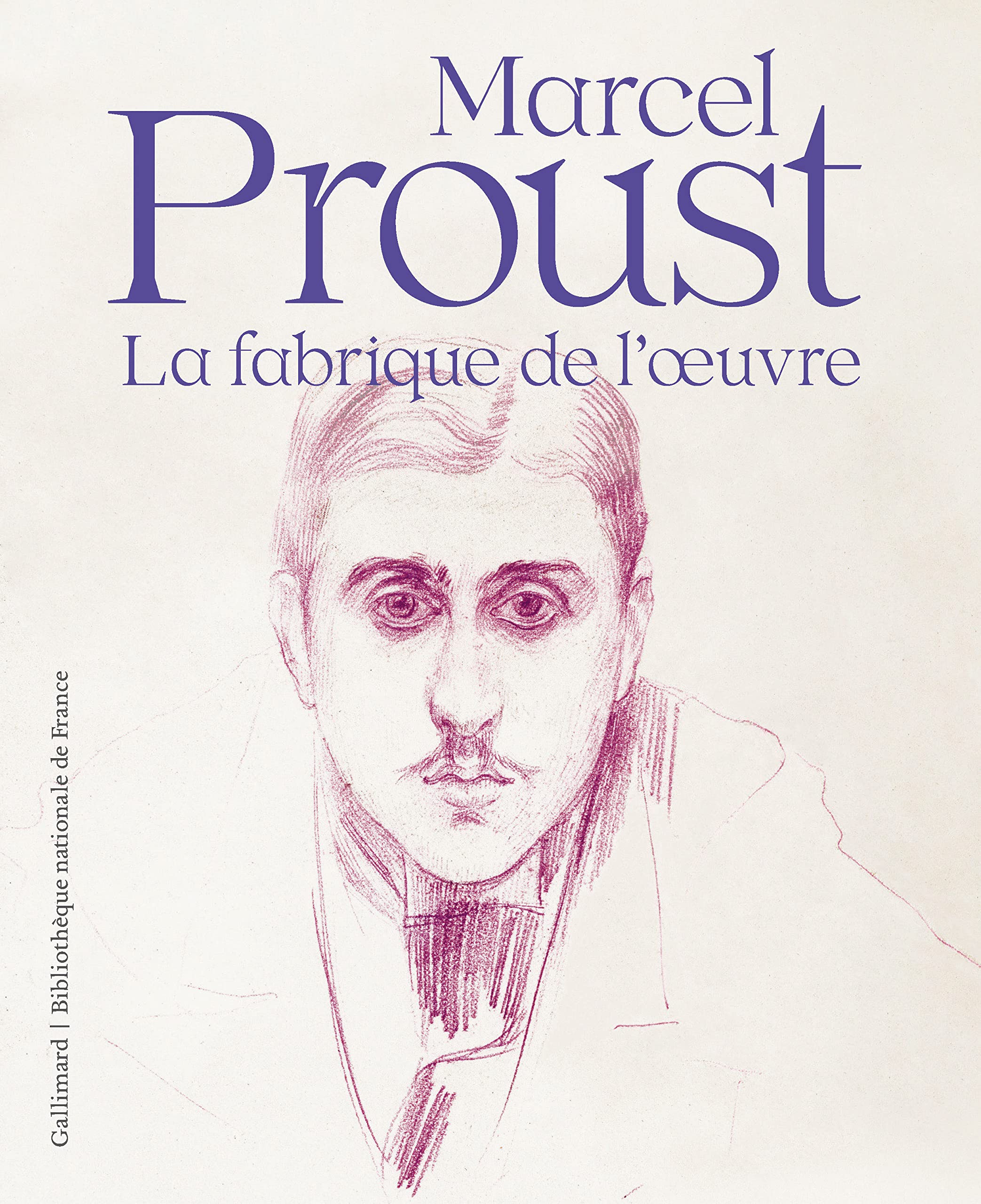 Marcel Proust: La fabrique de l'oeuvre