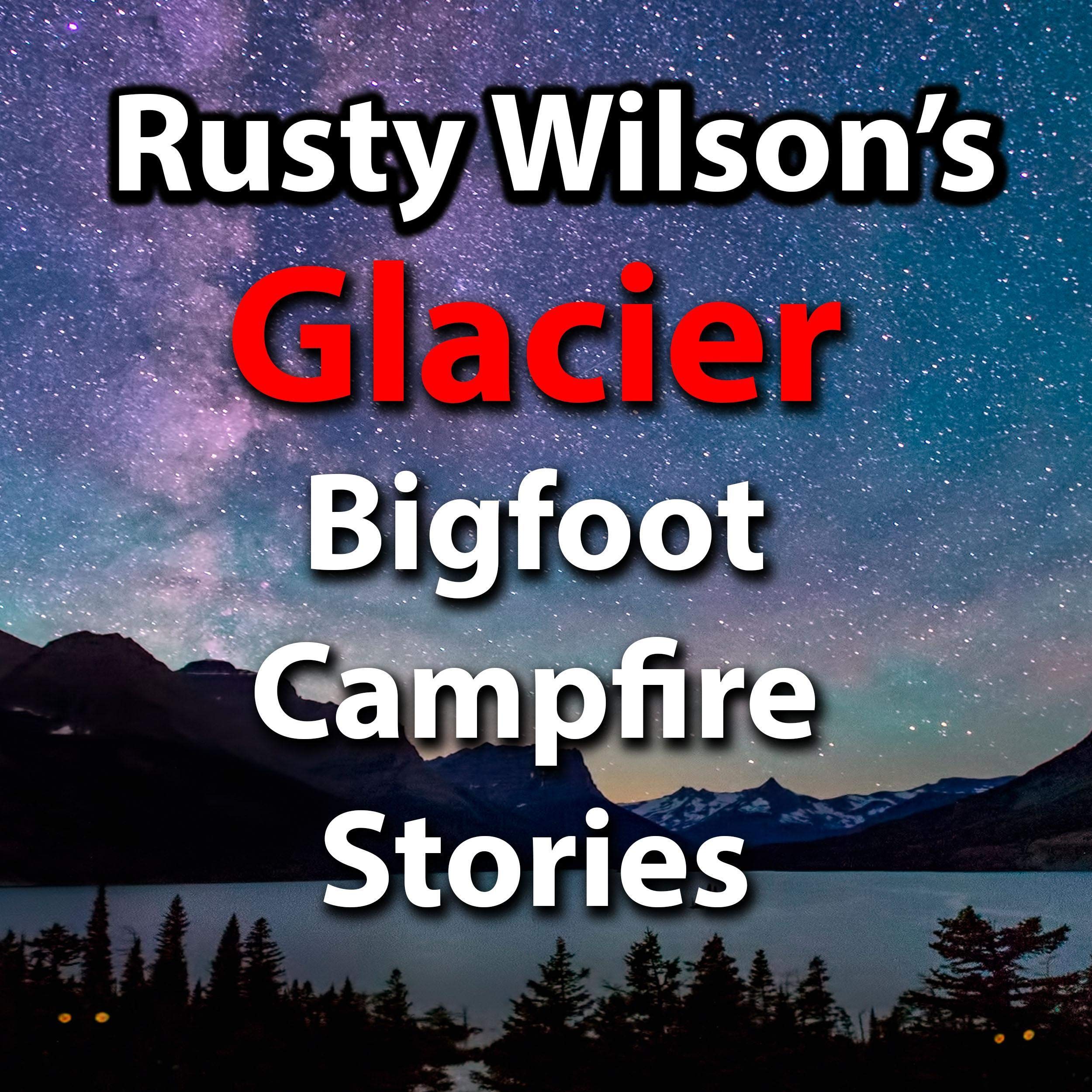 Cover art for Rusty Wilson's Glacier Bigfoot Campfire Stories
