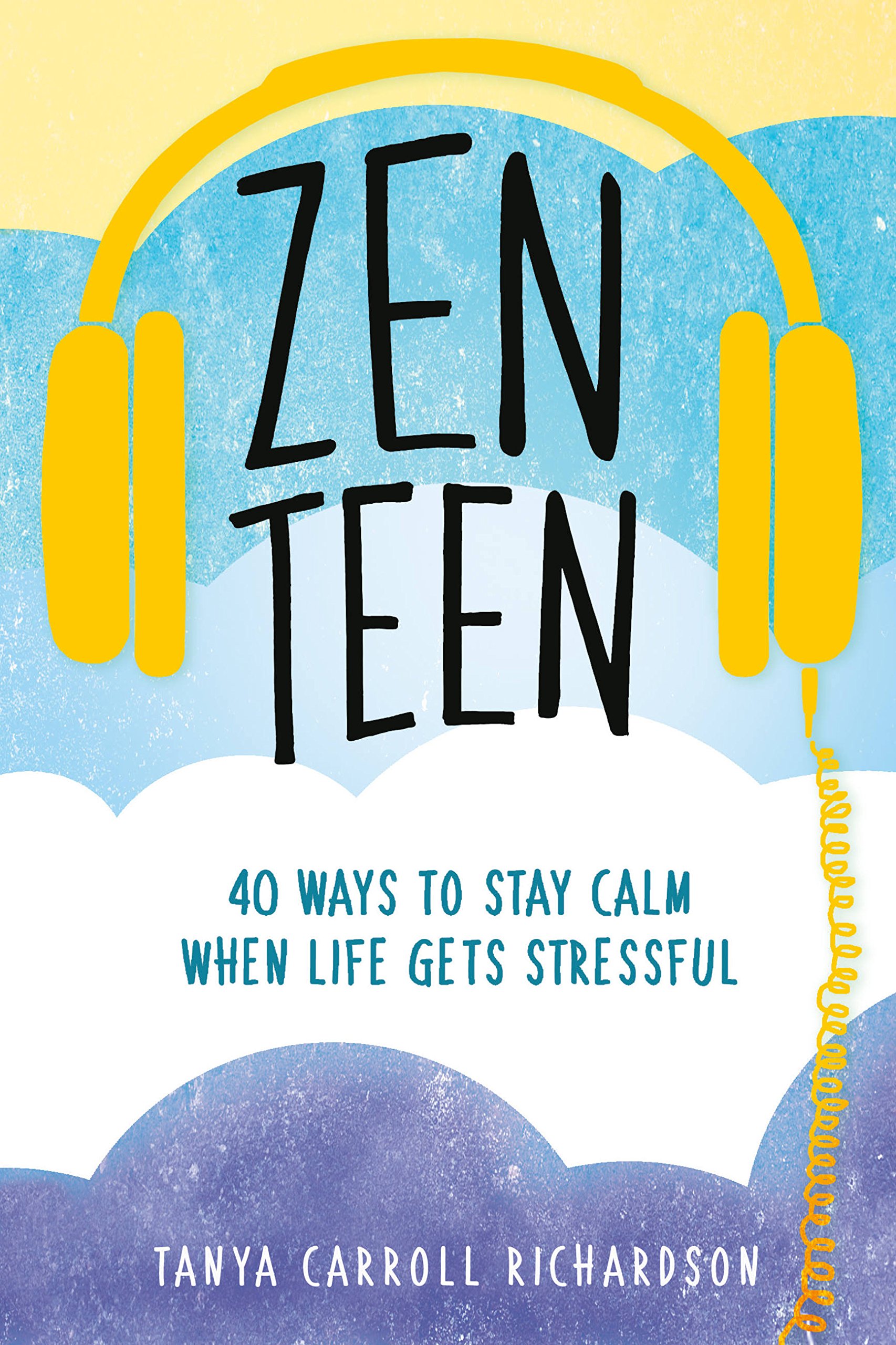 Zen Teen: 101 Mindful Ways to Stay Calm When Life Gets Stressful