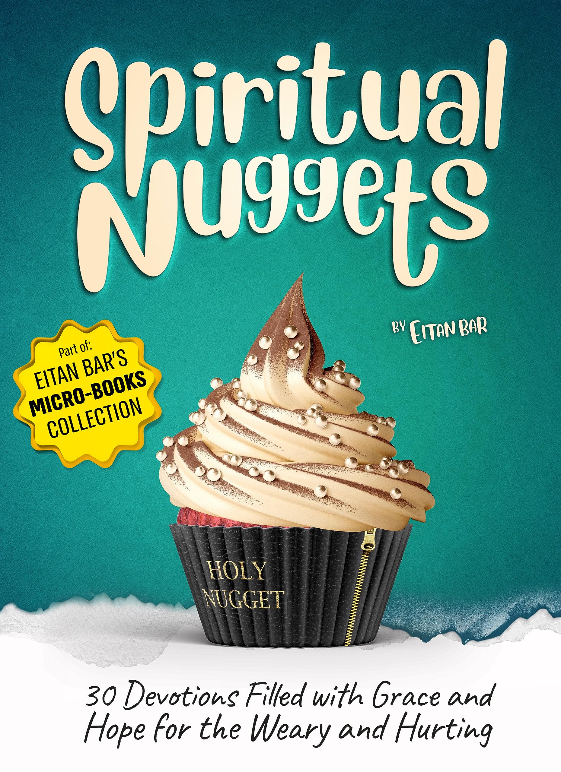 Spiritual Nuggets: 30 Devotions Filled with Grace and Hope for the Weary and Hurting (Eitan's Micro-Books Collection)
