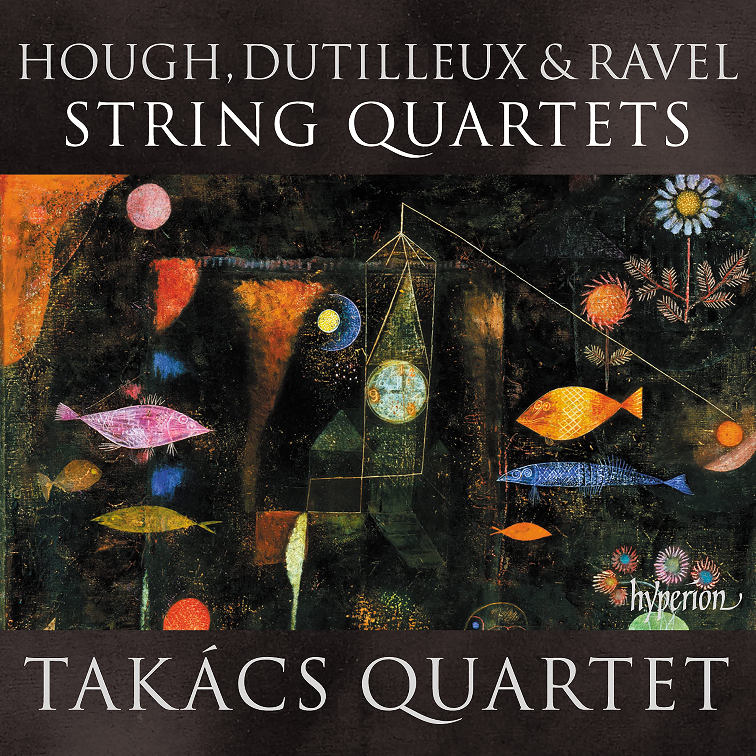 Takacs Quartet : Hough, Dutilleux & Ravel: String Quartets - CD NEW & SEALED