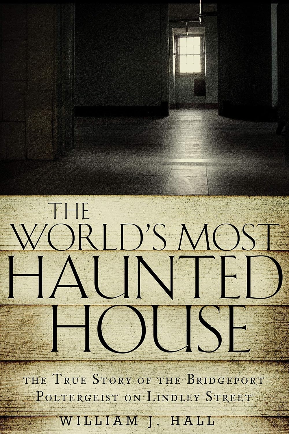 The World's Most Haunted House The True Story of The Bridgeport Poltergeist on Lindley Street
