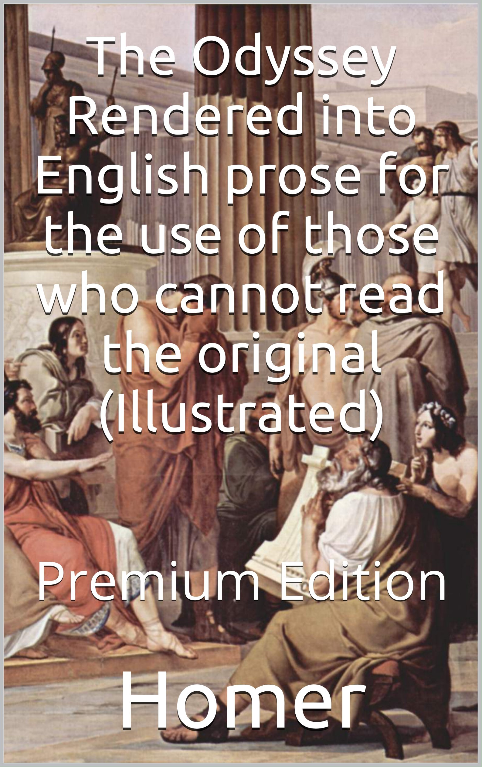 The Odyssey Rendered into English prose for the use of those who cannot read the original (Illustrated): Premium Edition