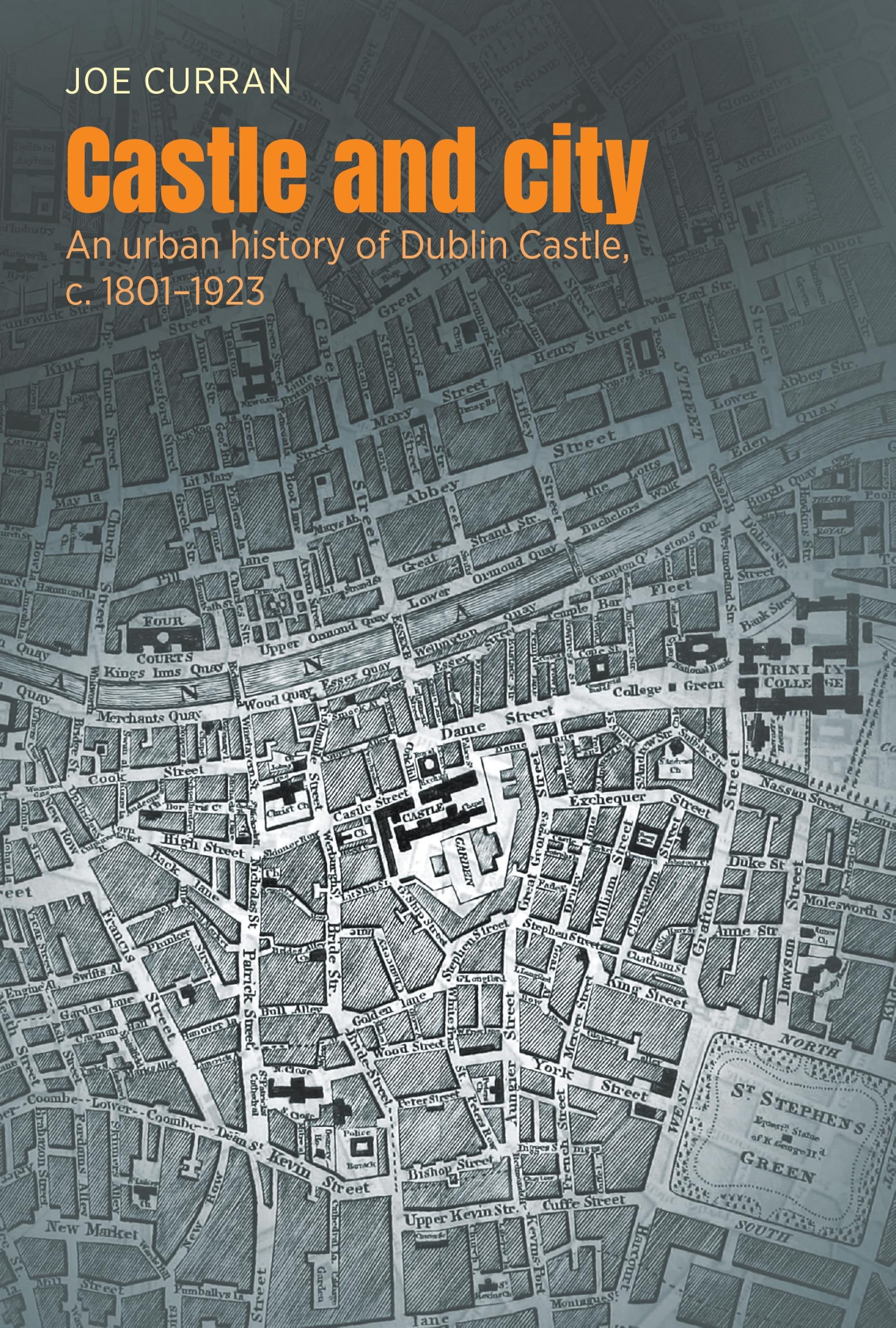 Castle and city: An urban history of Dublin Castle, c. 1801–1923