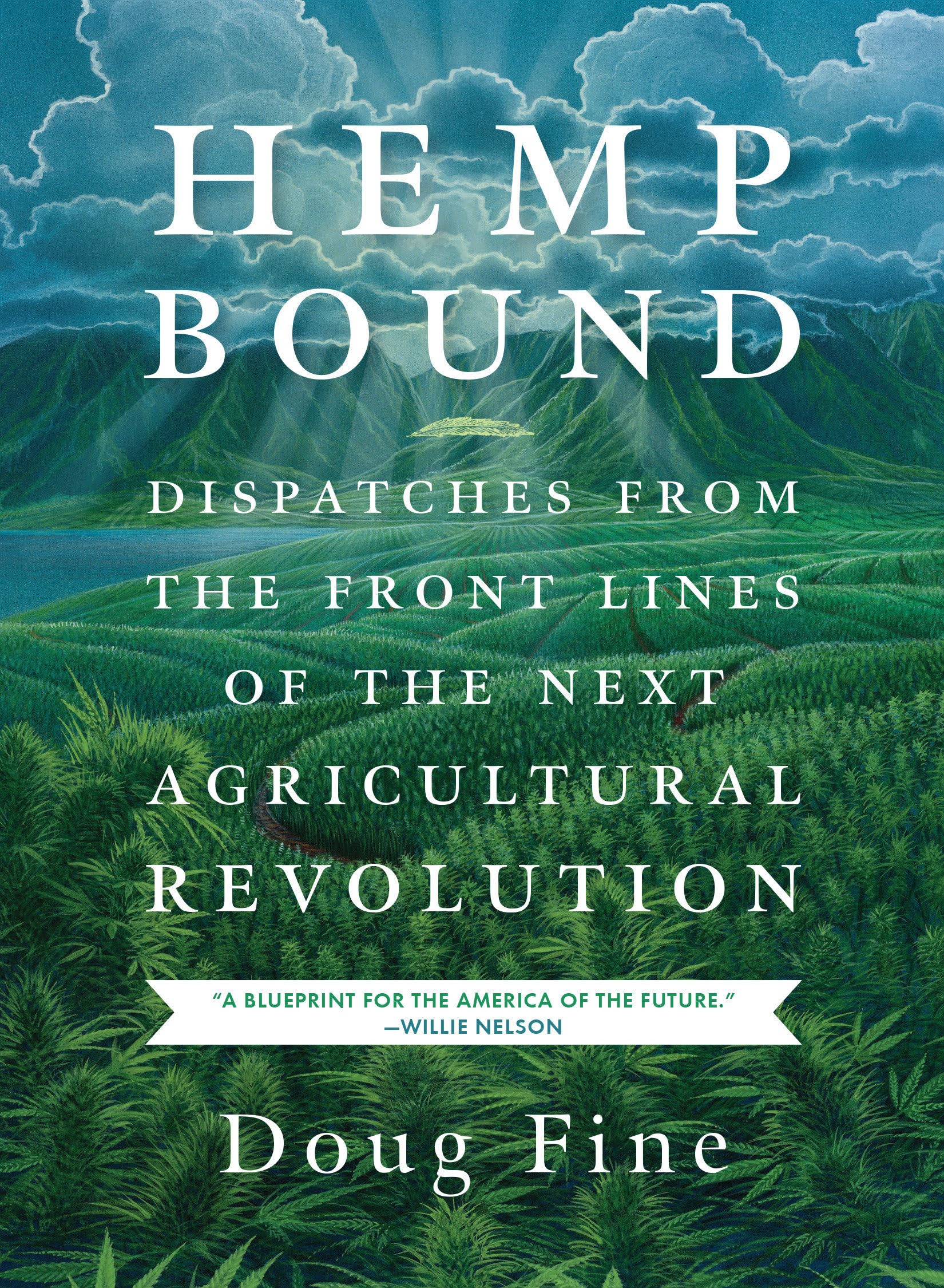 Hemp Bound: Dispatches from the Front Lines of the Next Agricultural Revolution