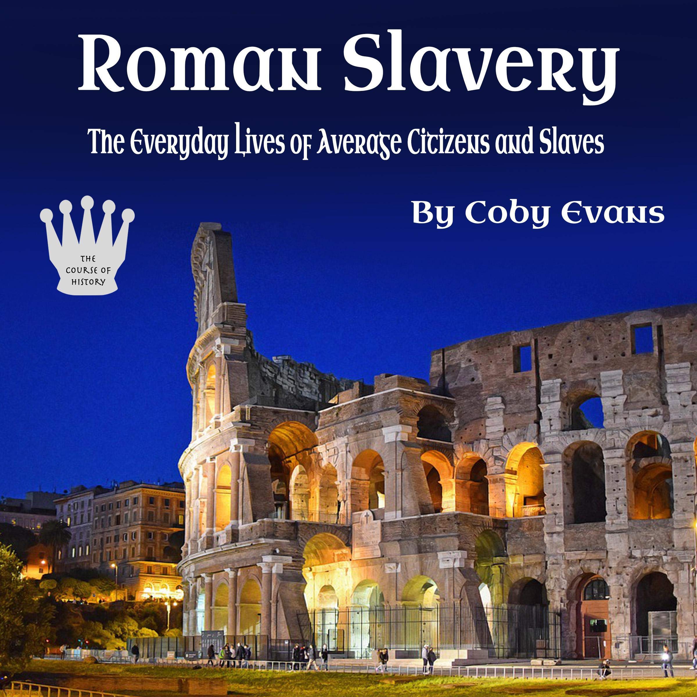 Cover art for Roman Slavery: The Everyday Lives of Average Citizens and Slaves