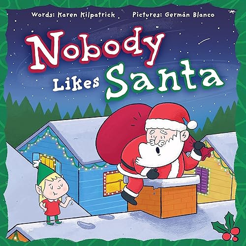 Nobody Likes Santa: A Funny Holiday Tale about Appreciation, Making Mistakes, and the Spirit of Christmas: 5