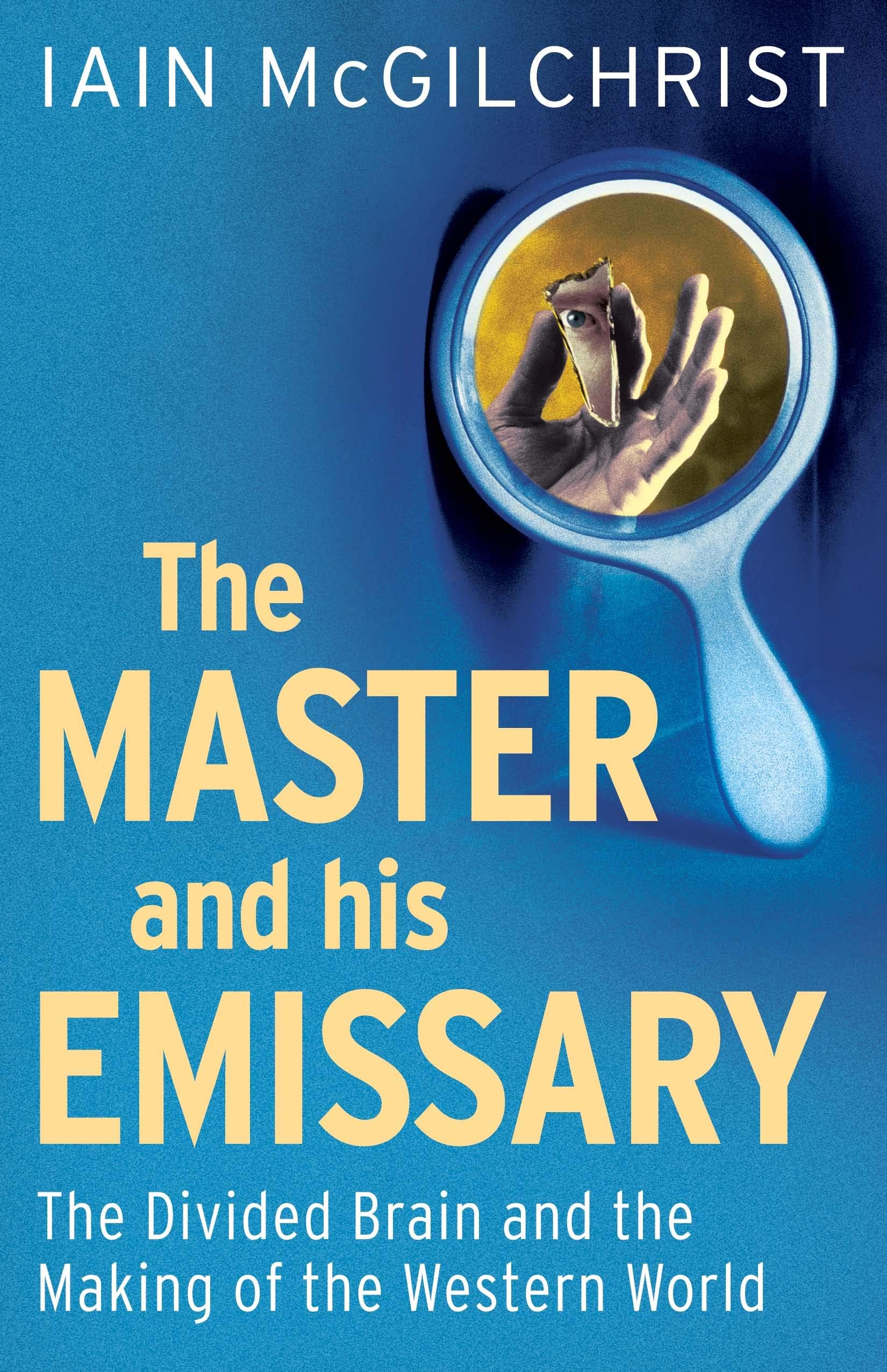 The Master and His Emissary: The Divided Brain and the Making of the Western World Paperback – October 9, 2012