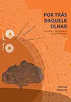 Por trás daquele olhar: Histórias e descobertas de Emanuel Neri