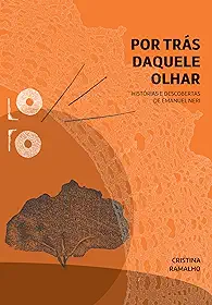 Por trás daquele olhar: Histórias e descobertas de Emanuel Neri