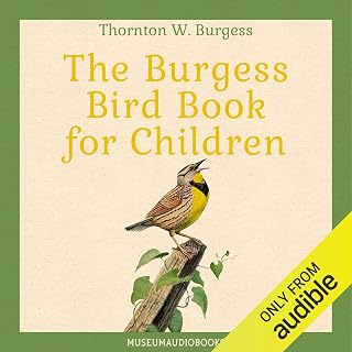 The Burgess Bird Book for Children by Thornton W. Burgess | Classic Nature Stories Teaching Bird Habits & Songs