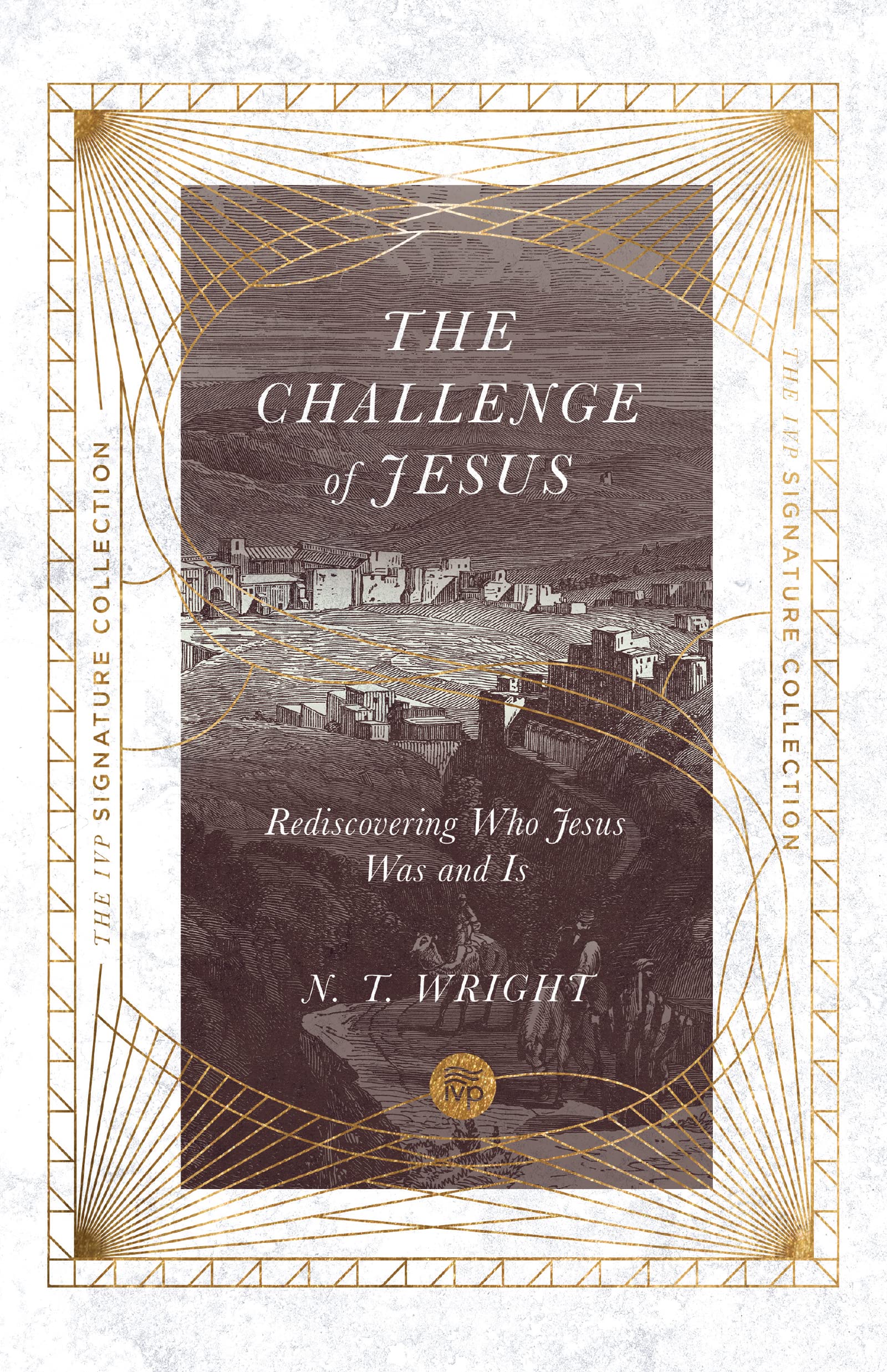 The Challenge of Jesus: Rediscovering Who Jesus Was and Is (The IVP Signature Collection)