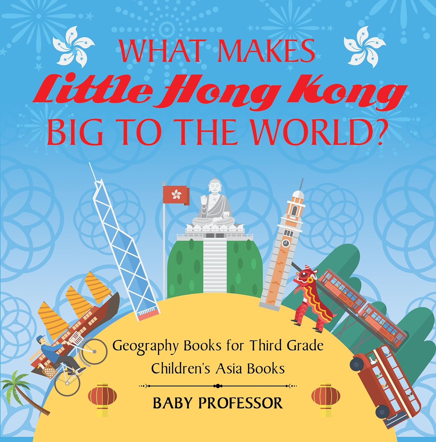 What Makes Little Hong Kong Big to the World? Geography Books for Third Grade | Children's Asia Books