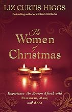 The Women of Christmas: Experience the Season Afresh with Elizabeth, Mary, and Anna