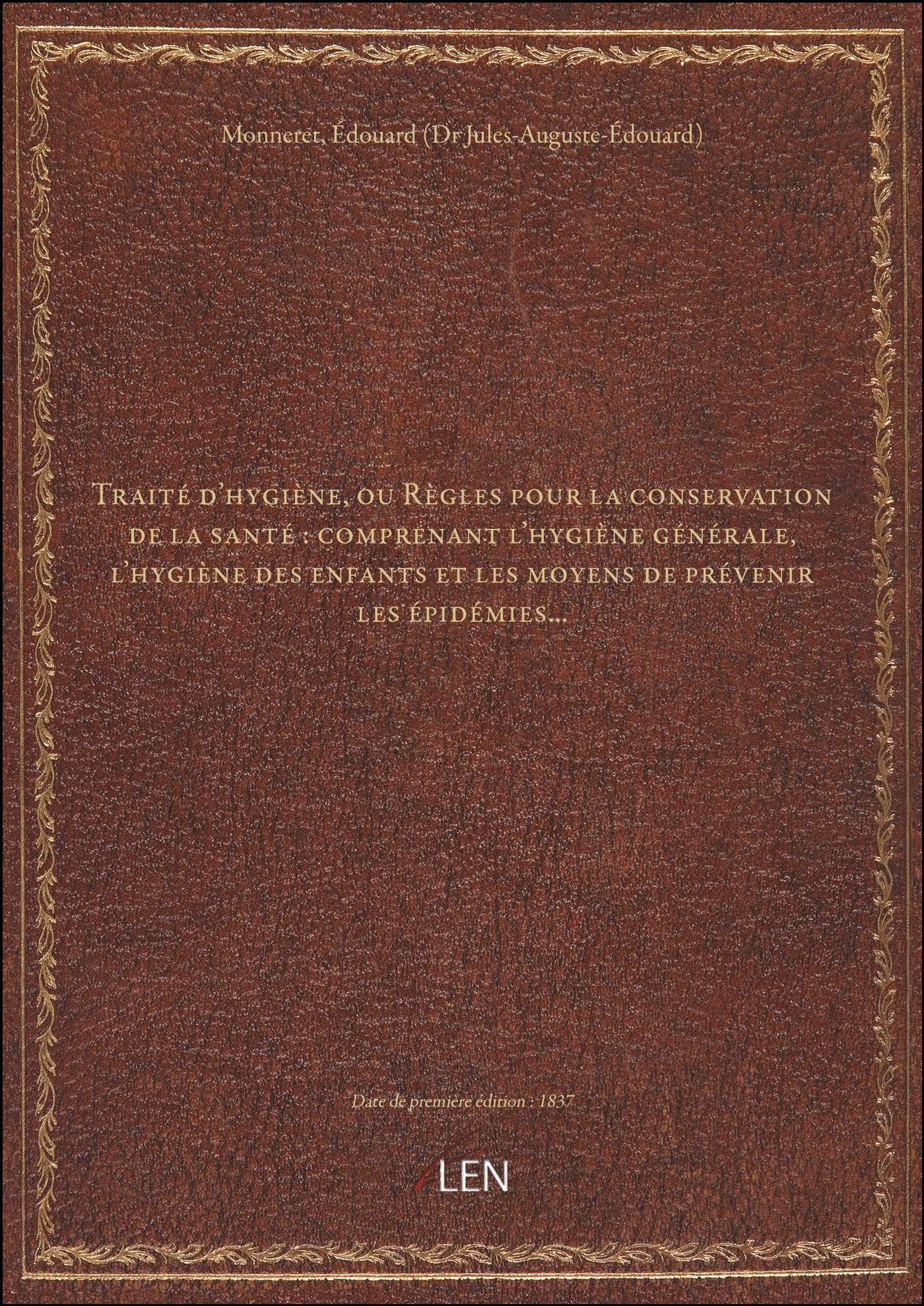Traité d'hygiène, ou Règles pour la conservation de la santé : comprenant l'hygiène générale, l'hygi