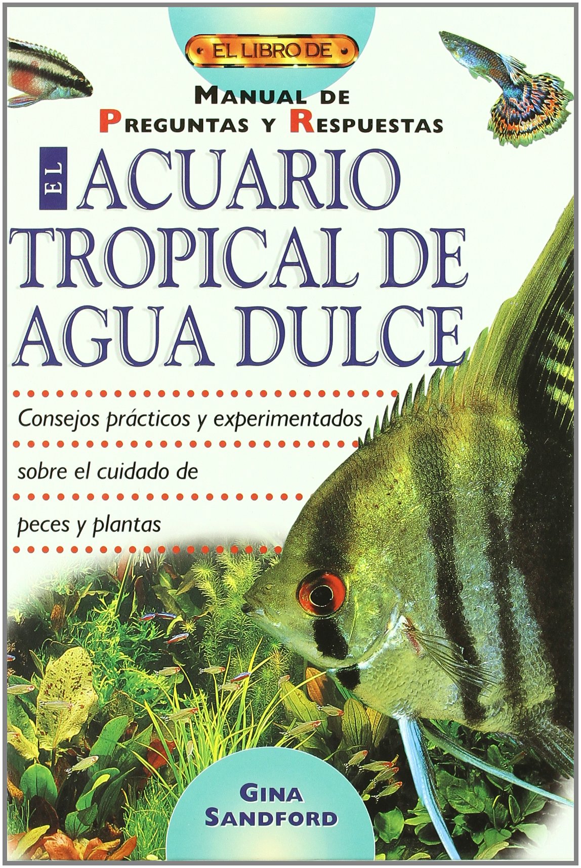 El acuario tropical de agua dulce : manual de preguntas y respuestas