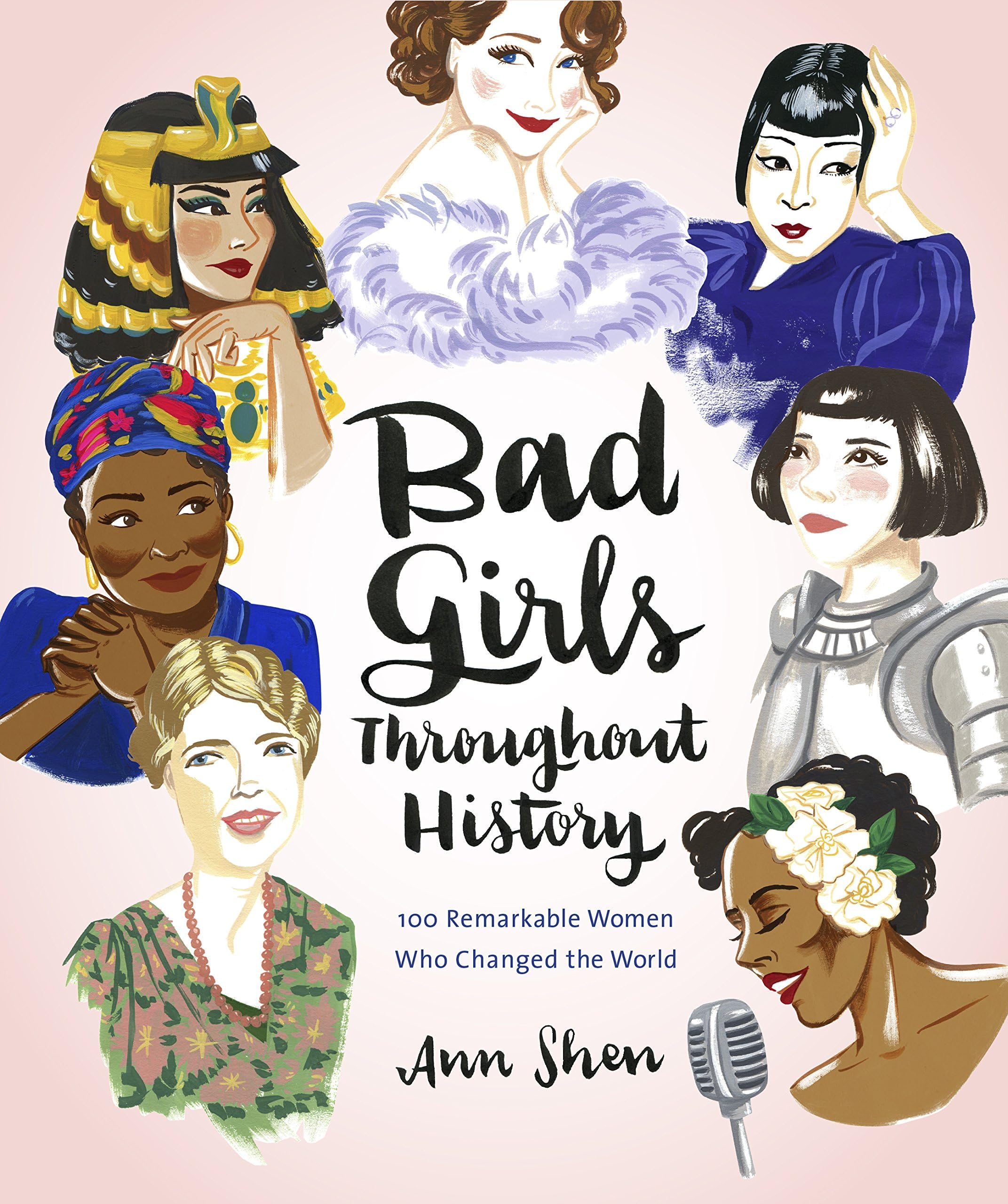 Bad Girls Throughout History: 100 Remarkable Women Who Changed the World Kindle Edition