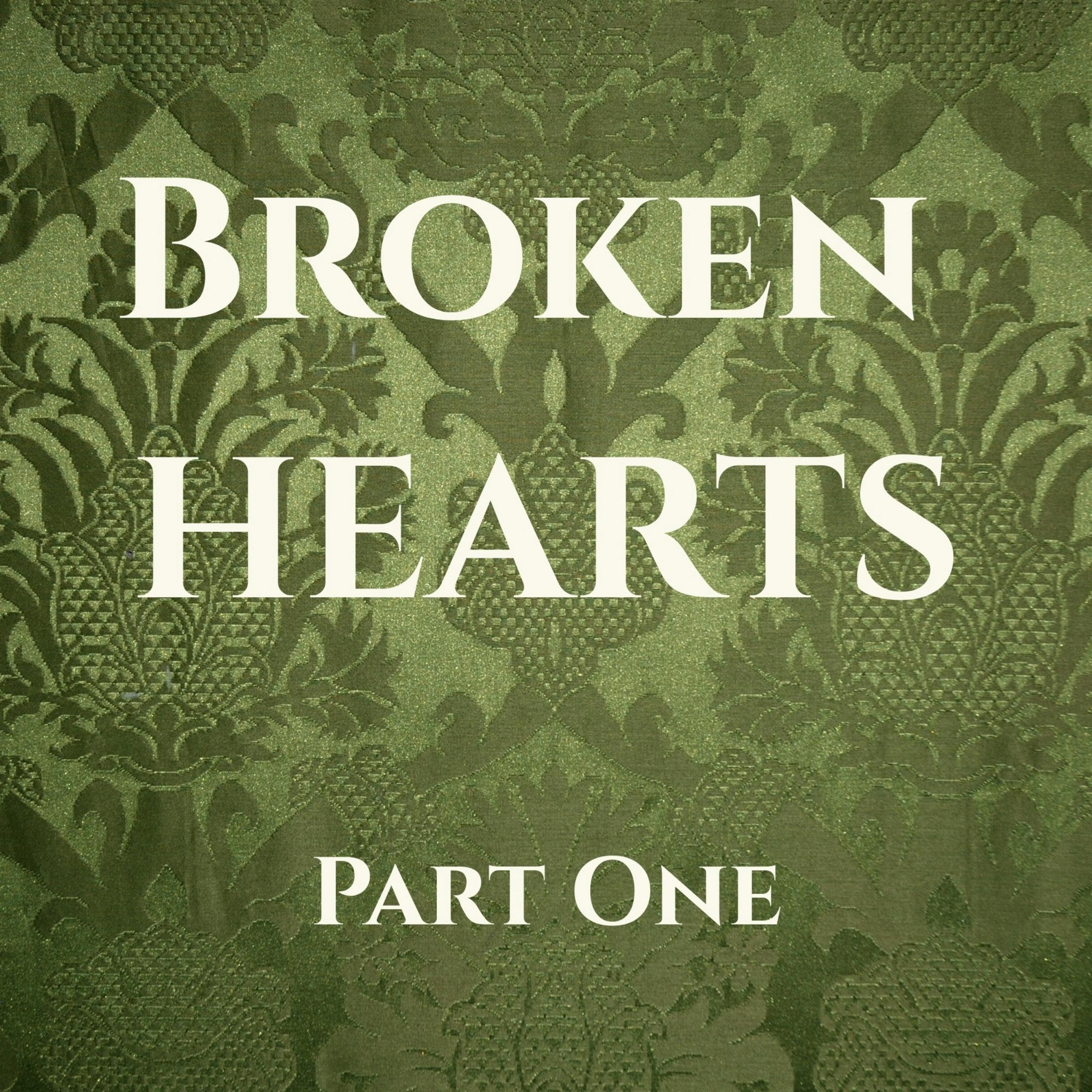 Broken Hearts, Part 1